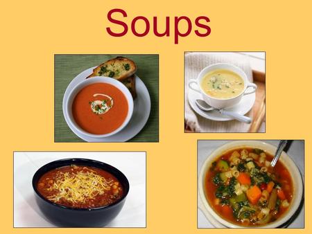 Soups. Objectives: Definition of soup Two main types of soups Market forms of soups Nutritional values of soups Soup serving methods Soup garnishes.