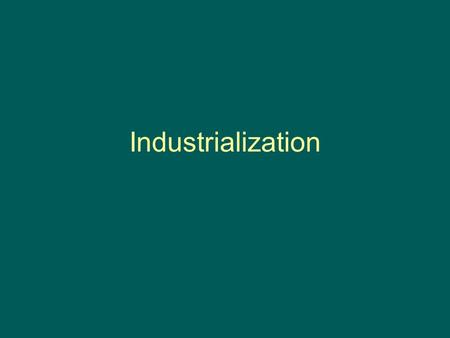Industrialization. Why not “Industrial Revolution”? Areas industrialized at different times, while “Revolution” implies sudden change. “Revolution” suggests.