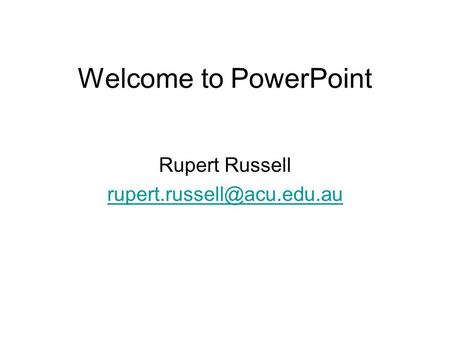 Welcome to PowerPoint Rupert Russell