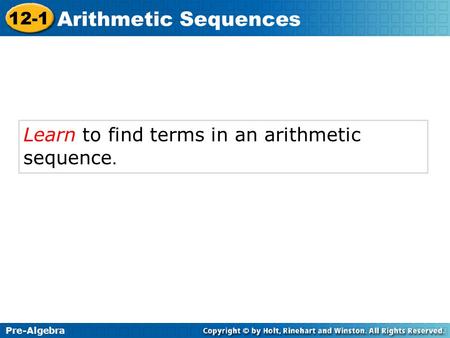 Pre-Algebra 12-1 Arithmetic Sequences Learn to find terms in an arithmetic sequence.
