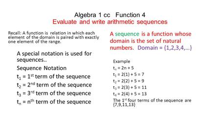 Algebra 1 cc Function 4 Evaluate and write arithmetic sequences Recall: A function is relation in which each element of the domain is paired with exactly.
