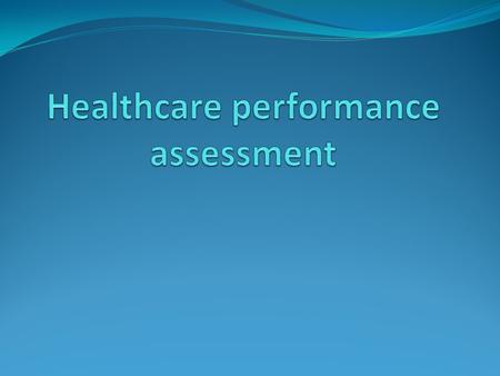 Performance assessment A performance assessment framework is a collation of statistics across a district or within a hospital and is far removed from.