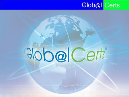 6-2006 lCerts. lCerts 6-2006Copyright  2000-2004 GlobalCerts Fast and Secure Services  GlobalCerts now offers two.