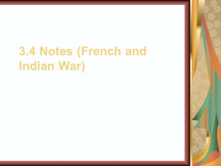 3.4 Notes (French and Indian War)