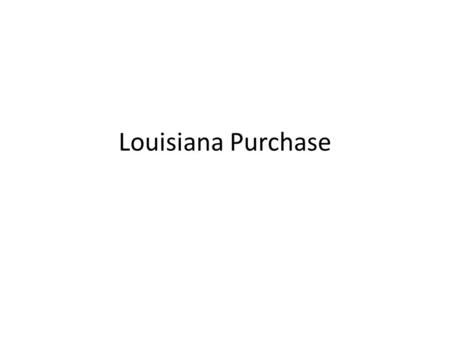 Louisiana Purchase. West in 1800 Thousands moving westward over Appalachian Mountains, settling on Native American land. – Territories declare statehood.