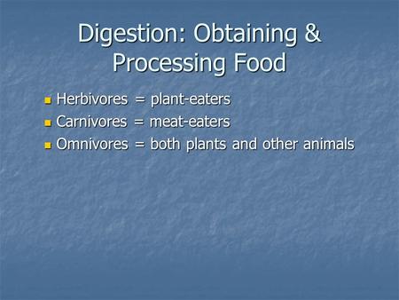 Digestion: Obtaining & Processing Food Herbivores = plant-eaters Herbivores = plant-eaters Carnivores = meat-eaters Carnivores = meat-eaters Omnivores.
