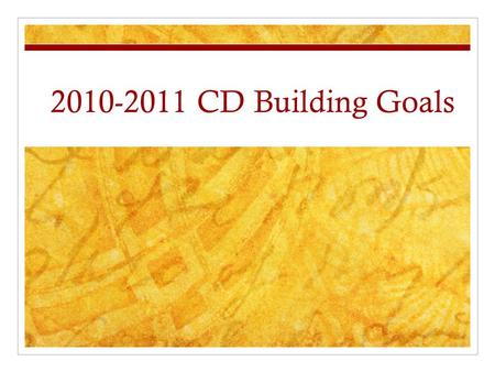 2010-2011 CD Building Goals. Goal 1 Writing Skills All students in grades K-6 will increase their proficiency by at least one level on a specific grade.