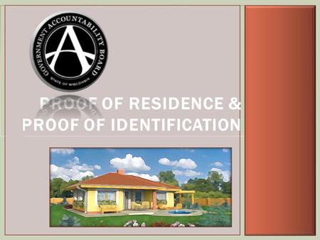 PROOF OF RESIDENCE & PROOF OF IDENTIFICATION 1. Proof of Residence & Proof of Identification Proof of residence proves where you live - Presented by voters.