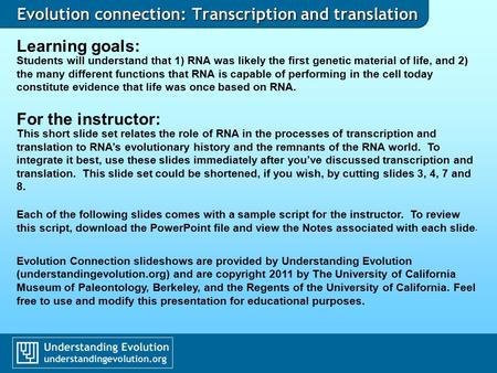 Evolution connection: Transcription and translation Learning goals: Students will understand that 1) RNA was likely the first genetic material of life,