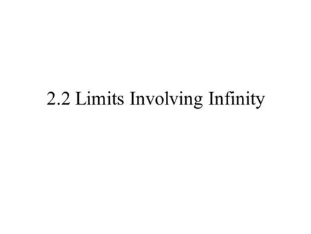2.2 Limits Involving Infinity. The symbol  The symbol  means unbounded in the positive direction. (-  in negative direction) It is NOT a number!