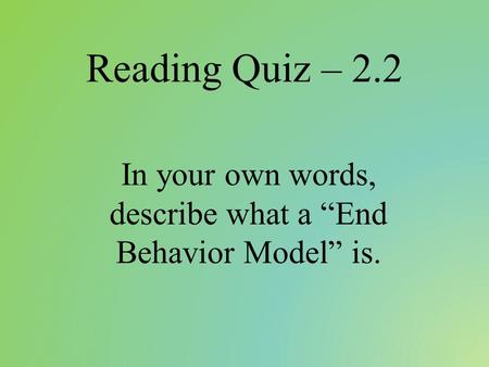 Reading Quiz – 2.2 In your own words, describe what a “End Behavior Model” is.