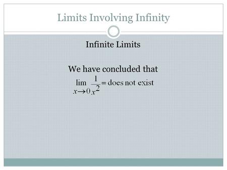Limits Involving Infinity Infinite Limits We have concluded that.