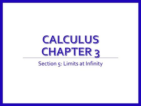 Section 5: Limits at Infinity. Limits At Infinity Calculus 3.5 2.