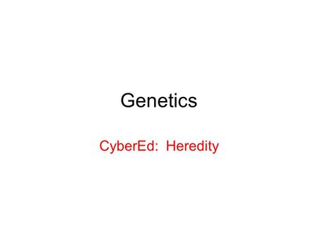 Genetics CyberEd: Heredity. Maryland Science Content Standard Students will be able to explain the ways that genetic information is passed from parent.