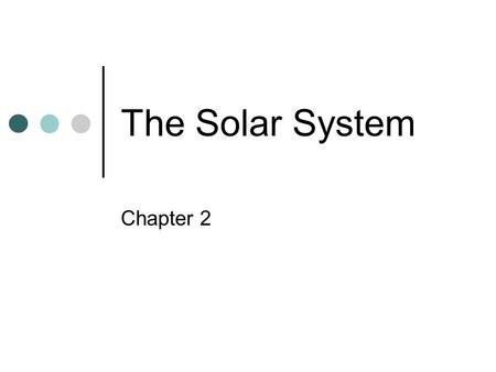 The Solar System Chapter 2. Models of the Solar System In the geocentric model, Earth is at the center of the revolving planets. Aristotle stated that.