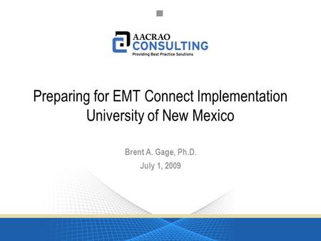 University of New Mexico Report July 1, 2009 1 Preparing for EMT Connect Implementation University of New Mexico Brent A. Gage, Ph.D. July 1, 2009.