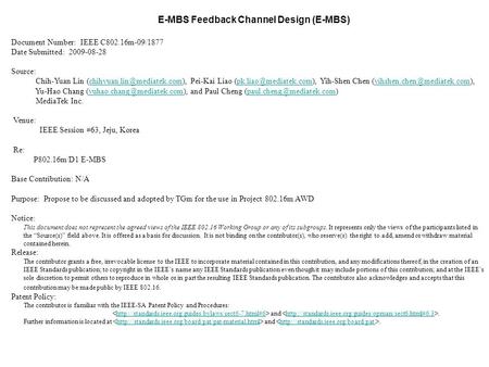 E-MBS Feedback Channel Design (E-MBS) Document Number: IEEE C802.16m-09/1877 Date Submitted: 2009-08-28 Source: Chih-Yuan Lin