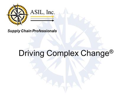 Supply Chain Professionals Driving Complex Change ®