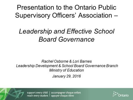 Supervisory Officer ???? January 29, 2016 Presentation to the Ontario Public Supervisory Officers’ Association – Leadership and Effective School Board.