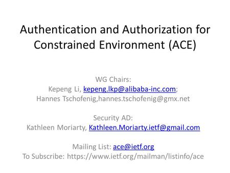 Authentication and Authorization for Constrained Environment (ACE) WG Chairs: Kepeng Li, Hannes