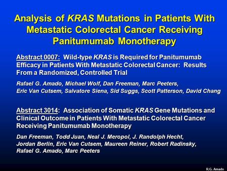 R.G. Amado Analysis of KRAS Mutations in Patients With Metastatic Colorectal Cancer Receiving Panitumumab Monotherapy Abstract 0007: Wild-type KRAS is.