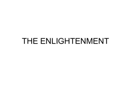 THE ENLIGHTENMENT. Essential Question: Why is the Enlightenment considered to be a turning point in World History? Learning Objective: What was the impact.