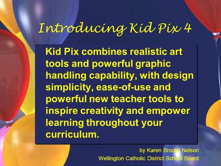 Introducing Kid Pix 4 Kid Pix combines realistic art tools and powerful graphic handling capability, with design simplicity, ease-of-use and powerful new.
