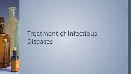 Treatment of Infectious Diseases. ›Drugs used to treat bacterial diseases are grouped into categories based on their modes of action Treatment of Bacterial.