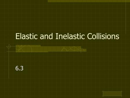 Elastic and Inelastic Collisions 6.3. Perfectly Inelastic Collisions When two objects collide and move with each other after.