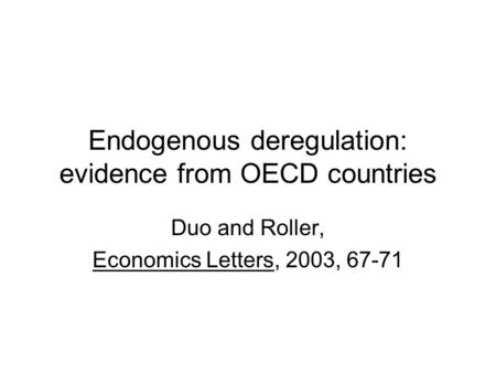 Endogenous deregulation: evidence from OECD countries Duo and Roller, Economics Letters, 2003, 67-71.