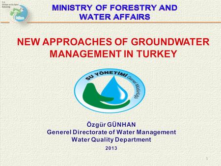 1. Outline 2 “Pre-Harmonization” Groundwater Management Perspectives EU’s DirectivesWhy Are the New Approaches Needed? Turkey’s Institutional Structure: