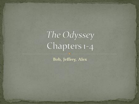 Bob, Jeffrey, Alex. Odysseus was kept on Calypso’s island Calypso wants Odysseus to stay with her Odysseus insists on going home so Calypso helps him.