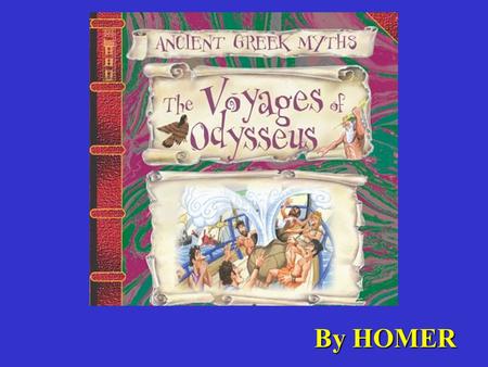 By HOMER. THE TROJAN WAR IS OVER Odysseus Heads Home.