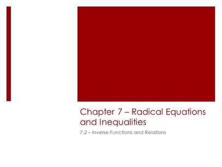 Chapter 7 – Radical Equations and Inequalities 7.2 – Inverse Functions and Relations.