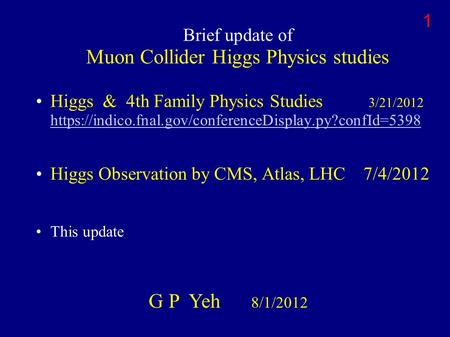 Brief update of Muon Collider Higgs Physics studies Higgs & 4th Family Physics Studies 3/21/2012 https://indico.fnal.gov/conferenceDisplay.py?confId=5398.