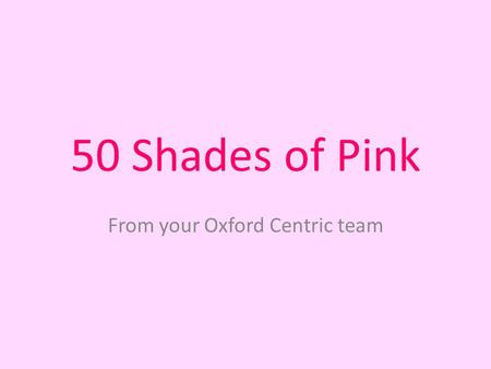 50 Shades of Pink From your Oxford Centric team. Mississippi: Now and Beyond.