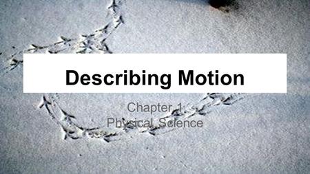 Describing Motion Chapter 1 Physical Science. Ch1 L.1 Position and Motion How does the description of an object’s position depend on a reference point?