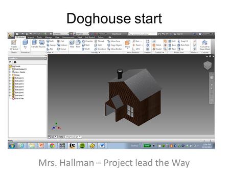 Doghouse start Mrs. Hallman – Project lead the Way.