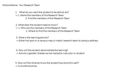 Module Name: Your Research Team 1.What do you want the student to be able to do? -> 1. Name the members of the Research Team 2. Find the members of the.