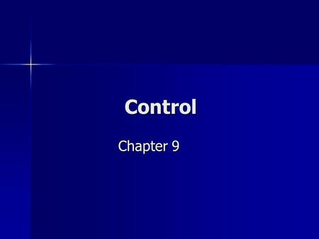 Control Chapter 9. Defining Control Chapter 6 (human information processing) – knowing the state of affairs, knowing what to do, and doing it. Control.
