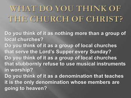 Do you think of it as nothing more than a group of local churches? Do you think of it as a group of local churches that serve the Lord’s Supper every Sunday?
