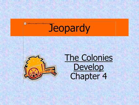 Jeopardy The Colonies Develop Chapter 4 New England: Commerce and Religion The Southern Colonies: Plantations and Slavery The Middle Colonies: Farms.