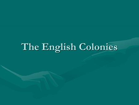 The English Colonies. Why did they come? Economic Opportunity – Hoping to make money off of new resources in the colonies. Social Mobility – In Europe,