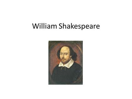 William Shakespeare. Timeline 1564: Born in Stratford-upon-Avon Learned Latin and studied Greek and Roman Classical literature as a child. – His plays.