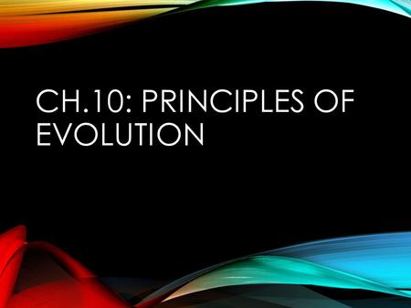 Ch.10: Principles of Evolution