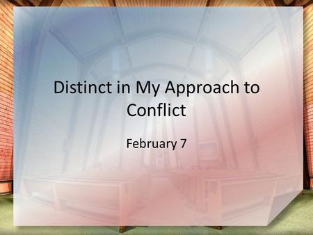Distinct in My Approach to Conflict February 7. Remember the time … When have you regretted settling for a quick fix? We all face occasional problems.