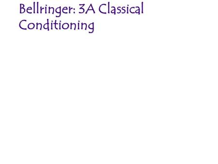 Bellringer: 3A Classical Conditioning. What is Learning? A change in mental state and behavior of the learner. Seen through observation. Results from.