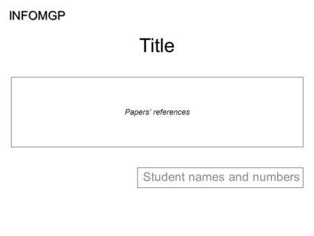 INFOMGP Student names and numbers Papers’ references Title.