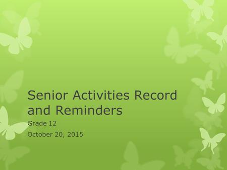 Senior Activities Record and Reminders Grade 12 October 20, 2015.