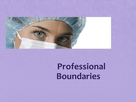 Professional Boundaries. Overall Goal To educate staff on the importance of professional boundaries with patients and families of patients. To make staff.